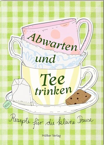 Abwarten und Tee trinken: Rezepte für die kleine Pause. Charmantes Mitbringsel: Tolle Rezepte, liebevolle Illustrationen, günstiger Preis (Der kleine Küchenfreund)