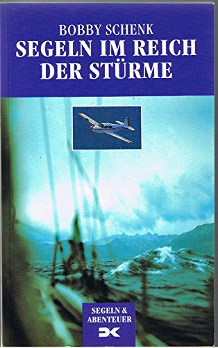 Segeln im Reich der Stürme - Mit Yacht und Miniflieger bis ans Ende der Welt