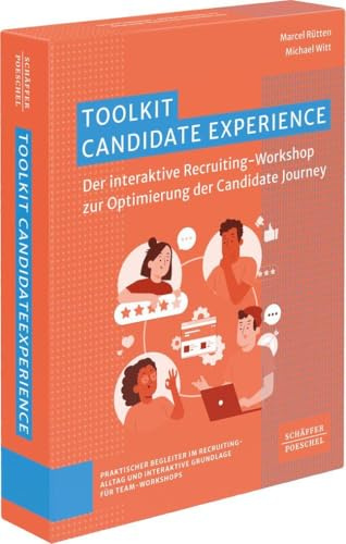 Toolkit Candidate Experience: Der interaktive Recruiting-Workshop zur Optimierung der Candidate Journey. In Zeiten von Fachkräftemangel die Arbeitgeberattraktivität steigern & Arbeitgebermarke stärken