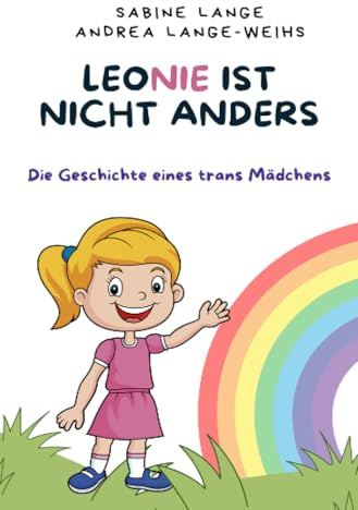 Leonie ist nicht anders: Die Geschichte eines trans Mädchens