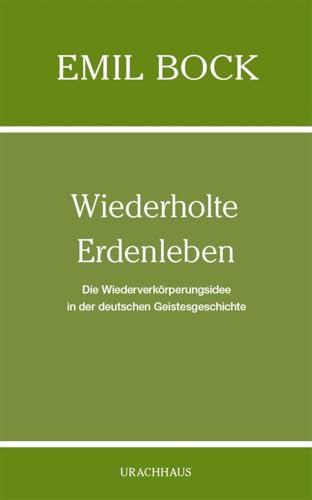 Wiederholte Erdenleben: Die Wiederverkörperungsidee in der deutschen Geistesgeschichte