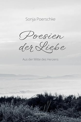 Poesien der Liebe: Aus der Mitte des Herzens