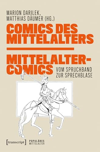 Comics des Mittelalters – Mittelaltercomics: Vom Spruchband zur Sprechblase (Populäres Mittelalter)