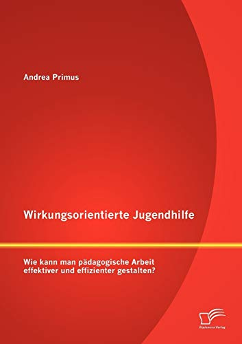 Wirkungsorientierte Jugendhilfe: Wie kann man pädagogische Arbeit effektiver und effizienter gestalten?