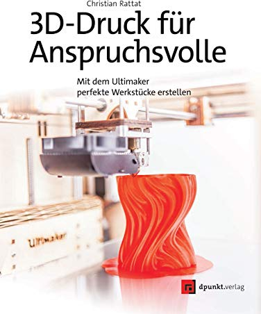3D-Druck für Anspruchsvolle: Mit dem Ultimaker perfekte Werkstücke erstellen