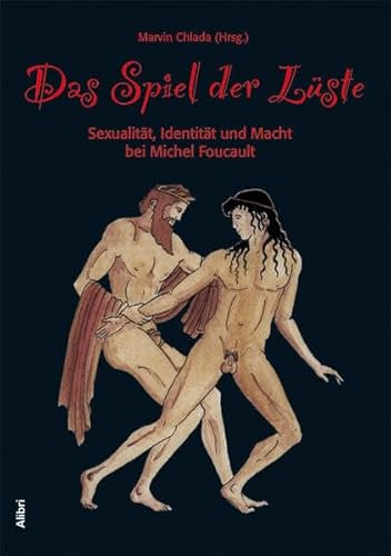 Das Spiel der Lüste: Sexualität, Identität und Macht bei Michel Foucault