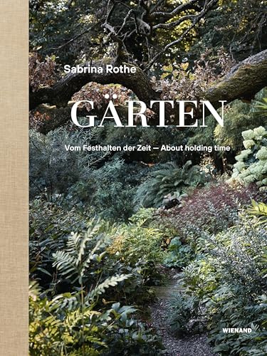 Sabrina Rothe. Gärten: Vom Festhalten der Zeit – Capturing Time