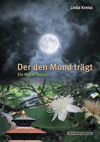 Der den Mond trägt: Ein Nepal-Roman