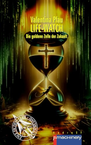 LIFE-WATCH: Die goldene Zelle der Zukunft (AndroSF: Die SF-Reihe für den Science Fiction Club Deutschland e.V. (SFCD))