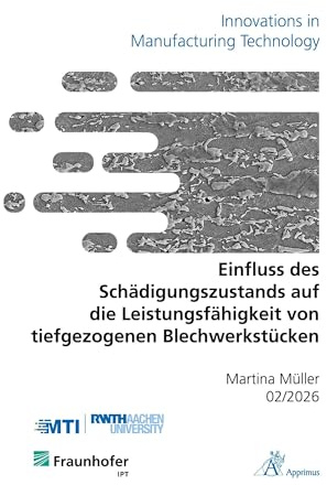 Einfluss des Schädigungszustands auf die Leistungsfähigkeit von tiefgezogenen Blechwerkstücken (Innovations in Manufacturing Technology)