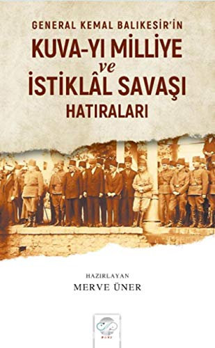 General Kemal Balıkesir’in Kuva-Yı Milliye ve İstiklal Savaşı Hatıraları