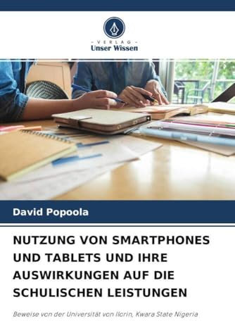 NUTZUNG VON SMARTPHONES UND TABLETS UND IHRE AUSWIRKUNGEN AUF DIE SCHULISCHEN LEISTUNGEN: Beweise von der Universität von Ilorin, Kwara State Nigeria