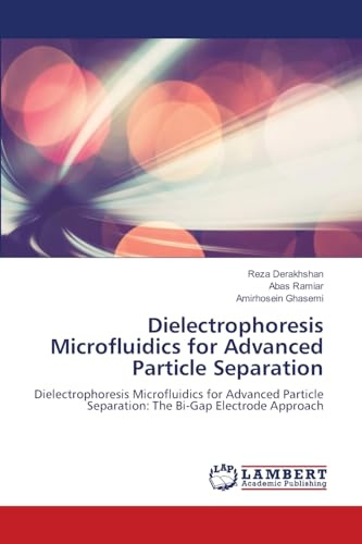 Dielectrophoresis Microfluidics for Advanced Particle Separation: Dielectrophoresis Microfluidics for Advanced Particle Separation: The Bi-Gap Electrode Approach