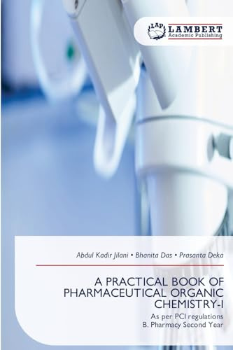 A PRACTICAL BOOK OF PHARMACEUTICAL ORGANIC CHEMISTRY-I: As per PCI regulationsB. Pharmacy Second Year