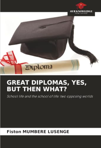GREAT DIPLOMAS, YES, BUT THEN WHAT?: School life and the school of life: two opposing worlds