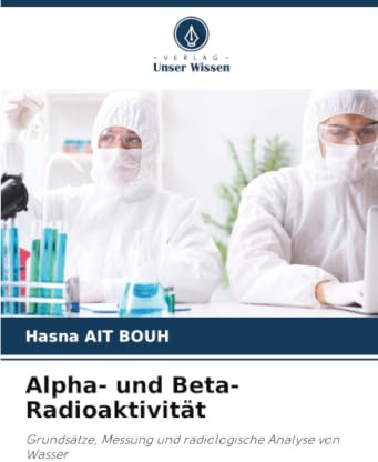 Alpha- und Beta-Radioaktivität: Grundsätze, Messung und radiologische Analyse von Wasser