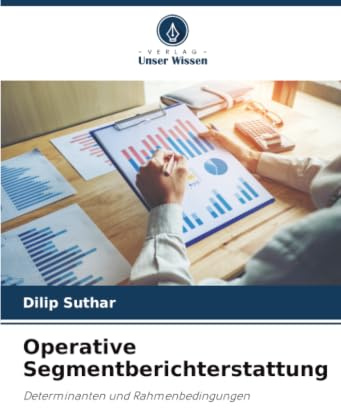 Operative Segmentberichterstattung: Determinanten und Rahmenbedingungen