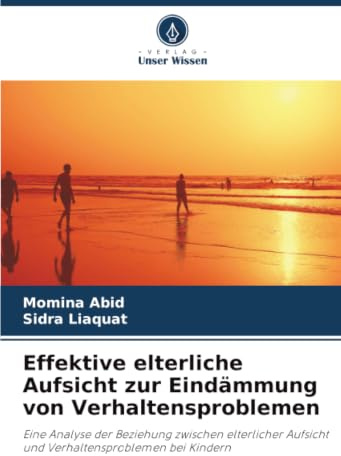 Effektive elterliche Aufsicht zur Eindämmung von Verhaltensproblemen: Eine Analyse der Beziehung zwischen elterlicher Aufsicht und Verhaltensproblemen bei Kindern