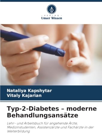 Typ-2-Diabetes - moderne Behandlungsansätze: Lehr- und Arbeitsbuch für angehende Ärzte, Medizinstudenten, Assistenzärzte und Fachärzte in der Weiterbildung