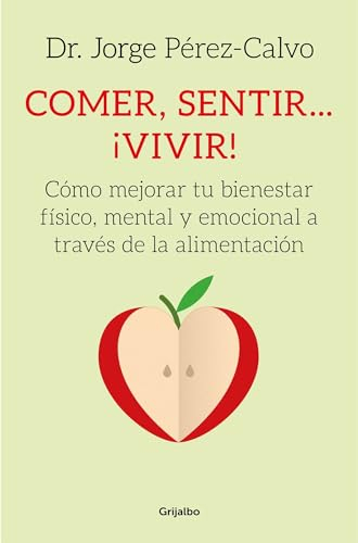 Comer, sentir... ¡vivir!: Cómo mejorar tu bienestar físico, mental y emocional a través de la alimentación (Cocina saludable)
