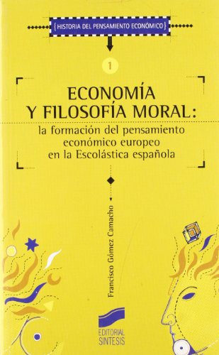 Economía y filosofía moral: la formación del pensamiento económico europeo en la escolástica española: 1 (Historia del pensamiento económico)