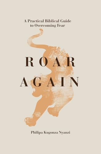ROAR AGAIN: A Practical Biblical Guide to Overcoming Fear