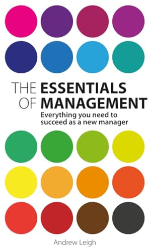 Essentials of Management, The: Everything you need to succeed as a new manager (2nd Edition)