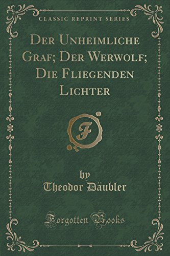 Der Unheimliche Graf; Der Werwolf; Die Fliegenden Lichter (Classic Reprint)