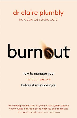 Burnout: An accessible go-to guide on burnout based on the latest scientific understanding of our nervous system from a credentialed psychologist and trauma specialist