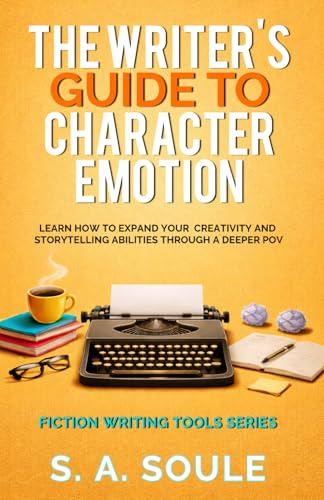 The Writer's Guide to Character Emotion: Revolutionary Handbook on How to Use Deep POV: Volume 1 (Fiction Writing Tools)