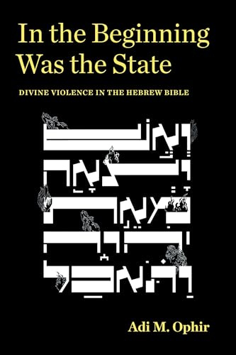 In the Beginning Was the State: Divine Violence in the Hebrew Bible (Idiom: Inventing Writing Theory)