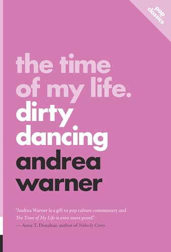 The Time of My Life: Dirty Dancing (Pop Classics, 13)