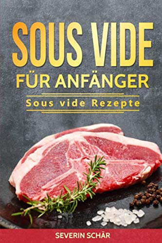 Sous vide für Anfänger:: Sous vide Rezepte
