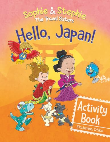 Hello, Japan! Activity Book: Explore Japanese Culture, Language, and Landmarks with Coloring, Puzzles, and Word Searches for Kids Ages 4–8 (Sophie & Stephie: The Travel Sisters)