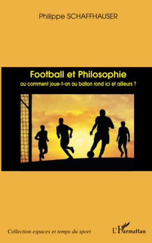 Football et philosophie: Ou comment joue-t-on au ballon rond ici et ailleurs