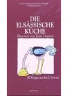 Die elsässische Küche: 60 Rezepte aus der Weinstube L'Arsenal