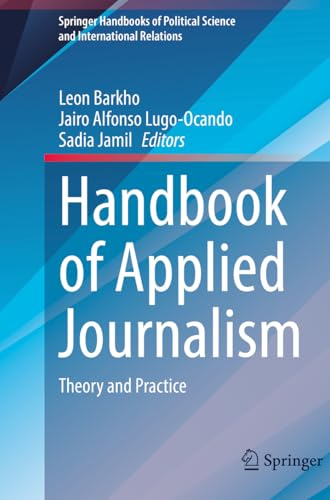 Handbook of Applied Journalism: Theory and Practice (Springer Handbooks of Political Science and International Relations)