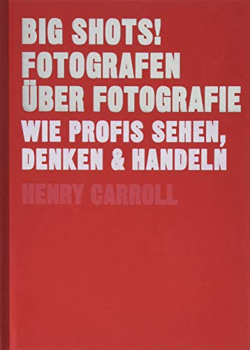 BIG SHOTS! Fotografen über Fotografie - Wie Profis sehen, denken und handeln (Midas Collection)