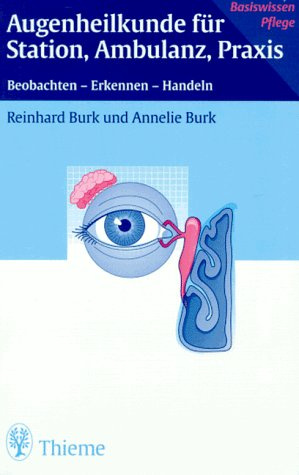 Augenheilkunde für Station, Ambulanz und Praxis: Beobachten - Erkennen - Handeln (Basiswissen Pflege)