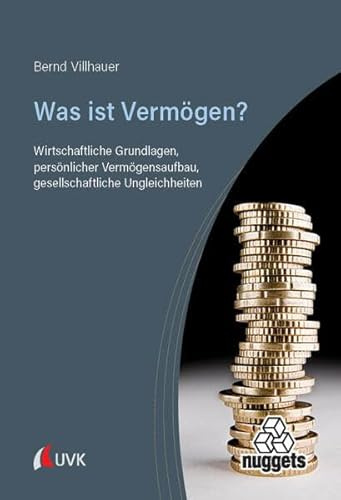 Was ist Vermögen?: Wirtschaftliche Grundlagen, persönlicher Vermögensaufbau, gesellschaftliche Ungleichheiten (nuggets)