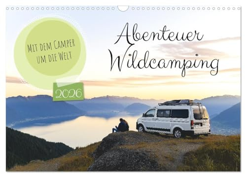 Abenteuer Wildcamping - Mit dem Camper um die Welt (Wandkalender 2026 DIN A3 quer), CALVENDO Monatskalender: Entdecke das Vanlife und erlebe Camping ... Landschaften weltweit. (CALVENDO Orte)