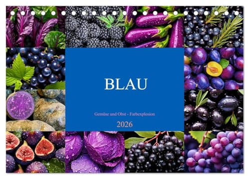 BLAU - Gemüse und Obst - Farbexplosion (Tischkalender 2026 DIN A5 quer), CALVENDO Monatskalender: Farbige Vielfalt, köstlicher Geschmack, gesunde Power (CALVENDO Gesundheit)