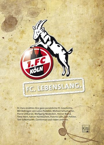 FC. Lebenslang.: FC-Fans erzählen ihre ganz persönliche FC-Geschichte