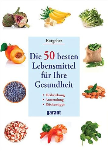 Die 50 besten Lebensmittel für Ihre Gesundheit: für Ihre Gesundheit