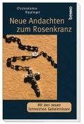 Neue Andachten zum Rosenkranz: Mit den lichtreichen Geheimnissen