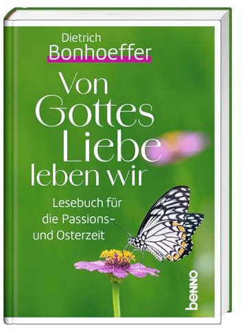 Von Gottes Liebe leben wir: Lesebuch für die Passions- und Osterzeit