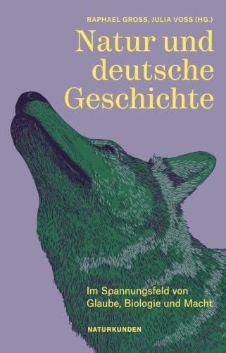 Natur und deutsche Geschichte: Im Spannungsfeld von Glaube, Biologie und Macht (Naturkunden)