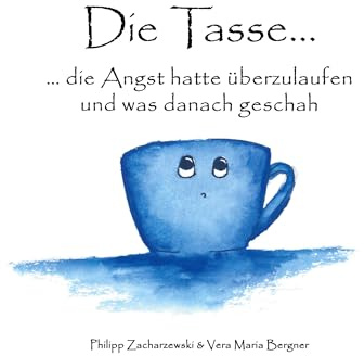 Die Tasse...: ... die Angst hatte überzulaufen und was danach geschah