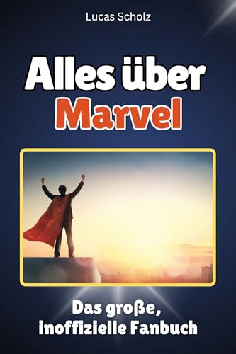 Alles über Marvel - Hochwertige Hardcover-Ausgabe - das perfekte Geschenk: Das große, inoffizielle Fanbuch