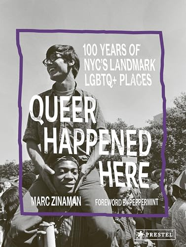 Queer Happened Here: 100 Years of NYC's Landmark LGBTQ+ Places: 100 Years of NYC's Revolutionary LGBTQ+ Places